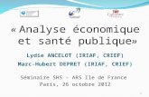 « Analyse économique et santé publique» Séminaire SHS – ARS Ile de France Paris, 26 octobre 2012 Lydie ANCELOT (IRIAF, CRIEF) Marc-Hubert DEPRET (IRIAF,