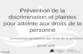 Prévention de la discrimination et plaintes pour atteinte aux droits de la personne Commission canadienne des droits de la personne janvier 2005.