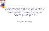 Lélectricité est-elle le vecteur énergie de lavenir pour la santé publique ? Marcel Jufer EPFL ECOLE POLYTECHNIQUE FEDERALE DE LAUSANNE.