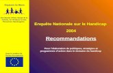 Enquête Nationale sur le Handicap 2004 Recommandations Secrétariat dEtat chargé de la Famille, de lEnfance et des Personnes Handicapées Avec le soutien.