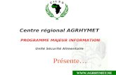 1 Centre régional AGRHYMET PROGRAMME MAJEUR INFORMATION Unité Sécurité Alimentaire Présente…
