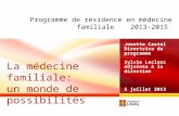 Programme de résidence en médecine familiale 2013-2015 Josette Castel Directrice du programme Sylvie Leclerc Adjointe à la direction 5 juillet 2013 La.