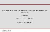 1 Les conflits entre indications géographiques et marques APRAM 7 décembre 2006 Olivier THRIERR.