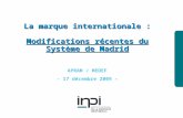 Industrielle Institut national de la propriété La marque internationale : Modifications récentes du Système de Madrid APRAM / MEDEF - 17 décembre 2009.