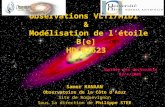1 Observations VLTI/MIDI & Modélisation de létoile B[e] HD 62623 Samer KANAAN Observatoire de la Côte dAzur Site de Roquevignon Sous la direction de Philippe.