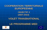 1 COOPERATION TERRITORIALE EUROPEENNE OBJECTIF 3 (2007-2013) VOLET TRANSNATIONAL LE PROGRAMME MED.