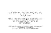 La Bibliothèque Royale de Belgique Une « bibliothèque nationale » en innovation, voire en révolution! 50ème anniversaire de la Bibliothèque Centrale de.