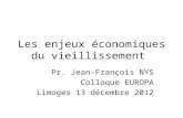 Les enjeux économiques du vieillissement Pr. Jean-François NYS Colloque EUROPA Limoges 13 décembre 2012.