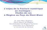 Lenjeu de la fracture numérique en montagne : Etudes de cas à Megève au Pays du Mont-Blanc Dr. Jean-Marc Seigneur Maire Adjoint de Megève Vice-Président.