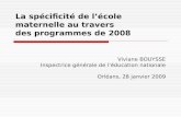 La spécificité de lécole maternelle au travers des programmes de 2008 Viviane BOUYSSE Inspectrice générale de léducation nationale Orléans, 28 janvier.