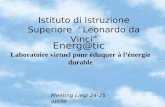 Istituto di Istruzione Superiore Leonardo da Vinci Energ@tic Laboratoire virtuel pour éduquer à lénergie durable Meeting Liegi 24-25 aprile.