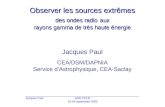 Observer les sources extrêmes des ondes radio aux rayons gamma de très haute énergie Jacques PaulGDR PCHE18-19 septembre 2000 Jacques Paul CEA/DSM/DAPNIA.