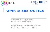 OPIR & SES OUTILS Mme Annick Weizman, Adjointe scientifique Projet OPIR – Conférence finale Bruxelles - 18 février 2011.