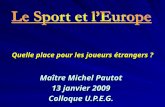 Maître Michel Pautot 13 janvier 2009 Colloque U.P.E.G. Quelle place pour les joueurs étrangers ?