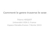 Comment le genre traverse le sexe Thierry HOQUET Université LYON 3, France Espace Mendès-France 7 février 2013.
