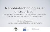 Nanobiotechnologies et entreprises: comment les acteurs du privé anticipent-ils lévolution des modèles économiques? Valérie Sabatier valerie.sabatier@grenoble-em.com.