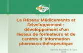 Le Réseau Médicaments et Développement : développement dun réseau de formateurs et de centres d information pharmaco-thérapeutique Carinne Bruneton, 17.