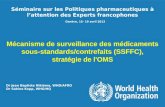 Séminaire sur les Politiques pharmaceutiques à lattention des Experts francophones Genève, 15- 19 avril 2013 Mécanisme de surveillance des médicaments.