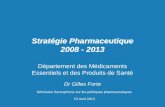 Stratégie Pharmaceutique 2008 - 2013 Département des Médicaments Essentiels et des Produits de Santé Dr Gilles Forte Séminaire francophone sur les politiques.