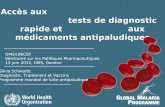 Accès aux tests de diagnostic rapide et aux médicaments antipaludiques Silvia Schwarte Diagnostic, Traitement et Vaccins Programme mondial de lutte antipaludique.