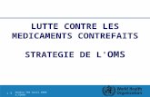 Genève TBS Avril 2009 A.TOUMI 1 |1 | LUTTE CONTRE LES MEDICAMENTS CONTREFAITS STRATEGIE DE L' OMS.