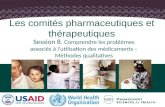 1 Session 8. Comprendre les problèmes associés à lutilisation des médicaments – Méthodes qualitatives Les comités pharmaceutiques et thérapeutiques.