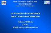 La Promotion des Exportations dans lère de la Net Economie Mohamed BABBOU CEPEX E-mail: cepex.disi@cepex.orh.tn ITU E-COMMERCE SEMINAR FOR THE ARAB REGION.