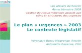 Véronique Bussy-Malgrange, Resclin Antoinette Davanne, CHU Le plan « urgences » 2003 Le contexte législatif Les ateliers du Resclin 4ème trimestre 2009.
