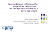 Apprentissage collaboratif et dispositifs médiatisés : un exemple de recherche & développement Jean-Claude Bertin UMR CNRS 6228 IDEES –CIRTAI (Université