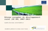 Assemblée générale du réseau rural France – 17/12/2009 Réseau européen de développement rural (RE DR) 2007-2013 Gaëlle Lhermitte, Unité AGRI/G.3.