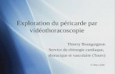 Exploration du péricarde par vidéothoracoscopie Thierry Bourguignon Service de chirurgie cardiaque, thoracique et vasculaire (Tours) 15 Mars 2008 Thierry.