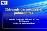 Chirurgie des métastases pulmonaires E. Maugin, Y Jousset, J Picquet, B Enon CHU Angers DESC chirurgie thoracique.