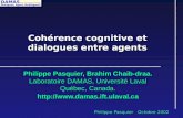 DAMAS Dialogues, Agent, MultiAgentS ……………………… Philippe Pasquier Octobre 2002 Cohérence cognitive et dialogues entre agents Philippe Pasquier, Brahim Chaib-draa.