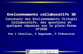Environnements collaboratifs 3D Environnements collaboratifs 3D Concevoir des Environnements Virtuels Collaboratifs, des questions et quelques réponses.