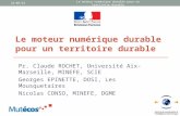 Le moteur numérique durable pour un territoire durable Pr. Claude ROCHET, Université Aix-Marseille, MINEFE, SCIE Georges EPINETTE, DOSI, Les Mousquetaires.