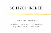 SCHIZOPHRENIE Nicolas FRANCK (Université Lyon 1 & Centre Hospitalier Le Vinatier)