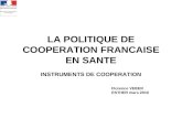 LA POLITIQUE DE COOPERATION FRANCAISE EN SANTE INSTRUMENTS DE COOPERATION Florence VEBER ESTHER mars 2010.