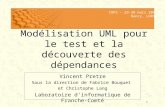 1 Modélisation UML pour le test et la découverte des dépendances Vincent Pretre Sous la direction de Fabrice Bouquet et Christophe Lang Laboratoire dinformatique.