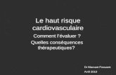Le haut risque cardiovasculaire Comment lévaluer ? Quelles conséquences thérapeutiques? Dr Marcant Fossaert Avril 2010.