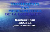 TRAITEMENTS NON MEDICAMENTEUX DE LA LOMBALGIE TRAITEMENTS NON MEDICAMENTEUX DE LA LOMBALGIE Docteur Jean REGELE Jeudi 09 f©vrier 2012