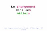 Le(s) changements dans le(s) métier(s) - ABF Rhône-Alpes / BDP - 21/06/04 Le changement dans les métiers Dominique Lahary décoiffeur pour dames dominique.lahary@valdoise.fr.