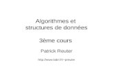 Algorithmes et structures de données 3ème cours Patrick Reuter preuter.
