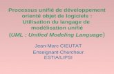 Processus unifié de développement orienté objet de logiciels : Utilisation du langage de modélisation unifié (UML : Unified Modeling Language ) Jean-Marc.