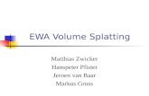 EWA Volume Splatting Matthias Zwicker Hanspeter Pfister Jeroen van Baar Markus Gross