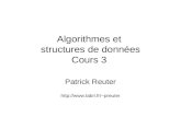 Algorithmes et structures de données Cours 3 Patrick Reuter preuter.