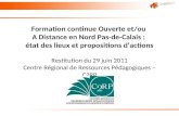 Formation continue Ouverte et/ou A Distance en Nord Pas-de-Calais : état des lieux et propositions dactions Restitution du 29 juin 2011 Centre Régional.