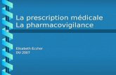 La prescription médicale La pharmacovigilance Elisabeth Eccher DU 2007.