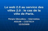Le web 2.0 au service des villes 2.0 : le cas de la ville de Paris. Pergia Gkouskou – Giannakou ASSUN – COSTECH 12/3/2009.