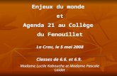 Enjeux du monde et Agenda 21 au Collège du Fenouillet La Crau, le 5 mai 2008 Classes de 6.6. et 6.9. Madame Lucile Kabouche et Madame Pascale Laidet.