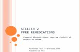 ATELIER 2 PPRE REMEDIATIONS Comment diagnostiquer repérer choisir et mettre en œuvre Formation Socle 1 er trimestre 2011 Académie de Nice.